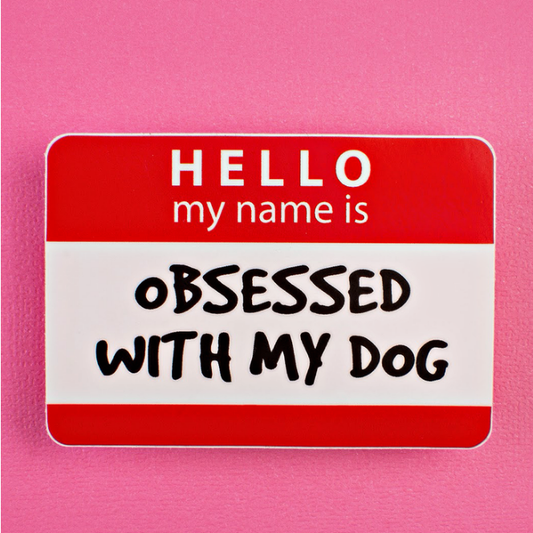 Bad Tags Vinyl Sticker Hello My Name is Obsessed with My Dog